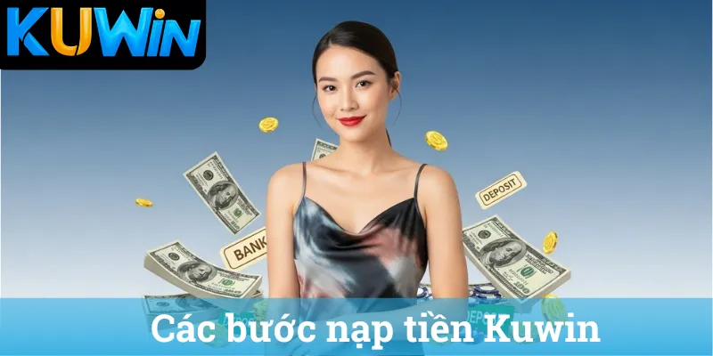 Cac buoc nap tien Kuwin Các bước nạp tiền Kuwin