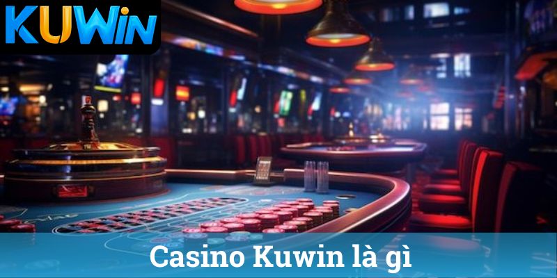 Casino Kuwin la gi Casino Kuwin là gì