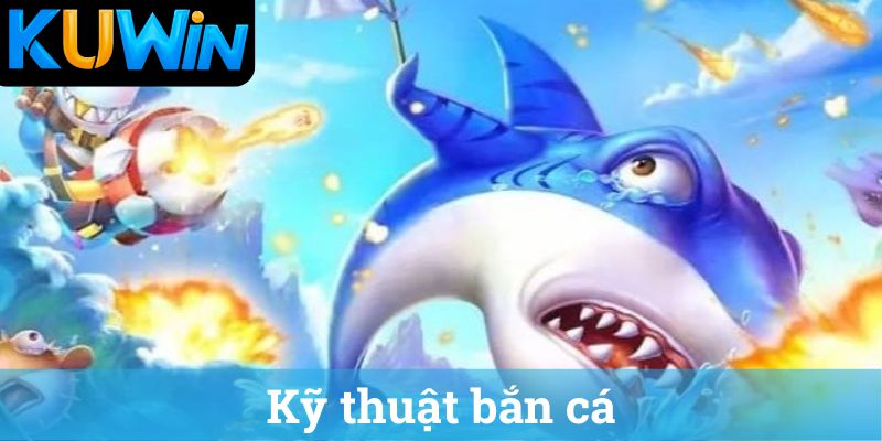 Kỹ thuật bắn cá
