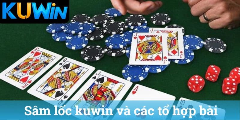 Sam loc kuwin va cac to hop bai Sâm lốc kuwin và các tổ hợp bài