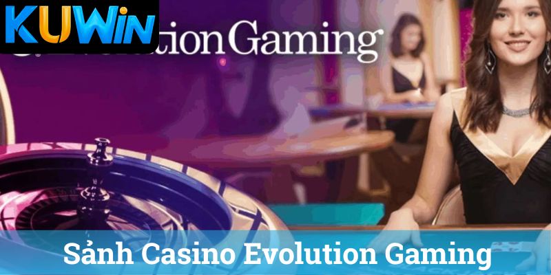 Sảnh Casino Evolution Gaming
